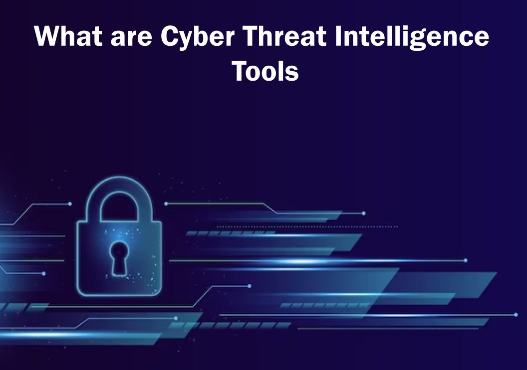 What are Cyber Threat Intelligence Tools